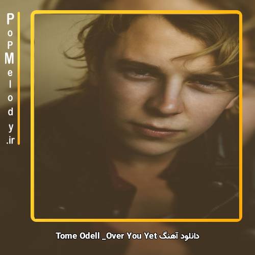 دانلود آهنگ Tom Odell over you yet